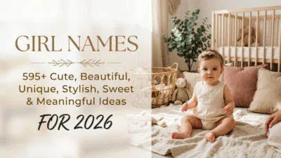 Girl names with 595+ cute, beautiful, unique, stylish, sweet and meaningful ideas for 2026